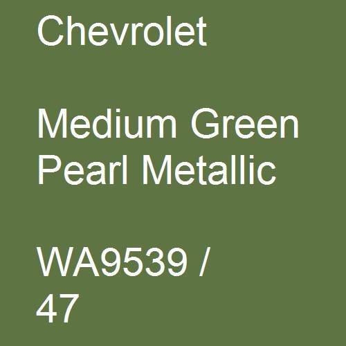 Chevrolet, Medium Green Pearl Metallic, WA9539 / 47.